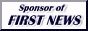 FIRST NEWS